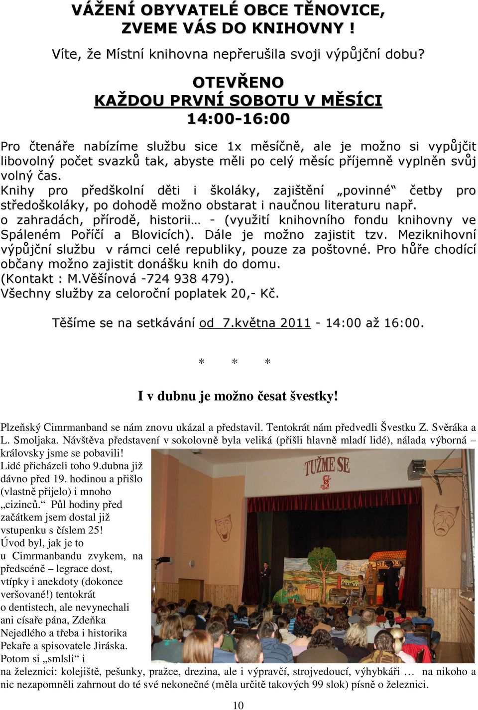 volný čas. Knihy pro předškolní děti i školáky, zajištění povinné četby pro středoškoláky, po dohodě možno obstarat i naučnou literaturu např.