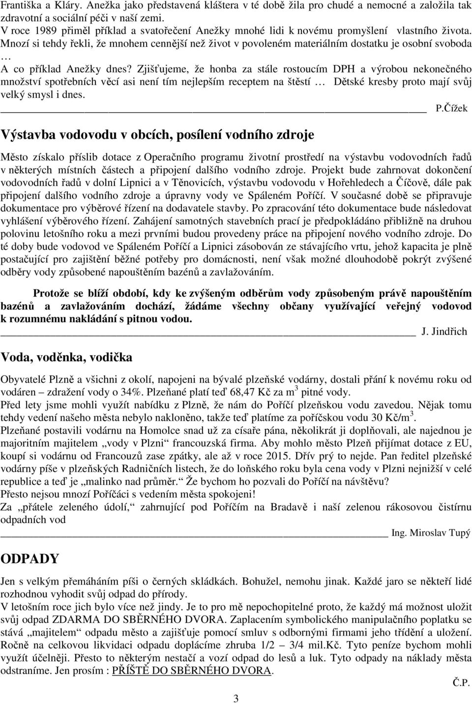 Mnozí si tehdy řekli, že mnohem cennější než život v povoleném materiálním dostatku je osobní svoboda A co příklad Anežky dnes?