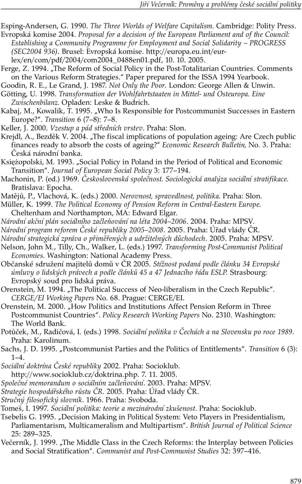 http://europa.eu.int/eurlex/en/com/pdf/2004/com2004_0488en01.pdf, 10. 10. 2005. Ferge, Z. 1994. The Reform of Social Policy in the Post-Totalitarian Countries.