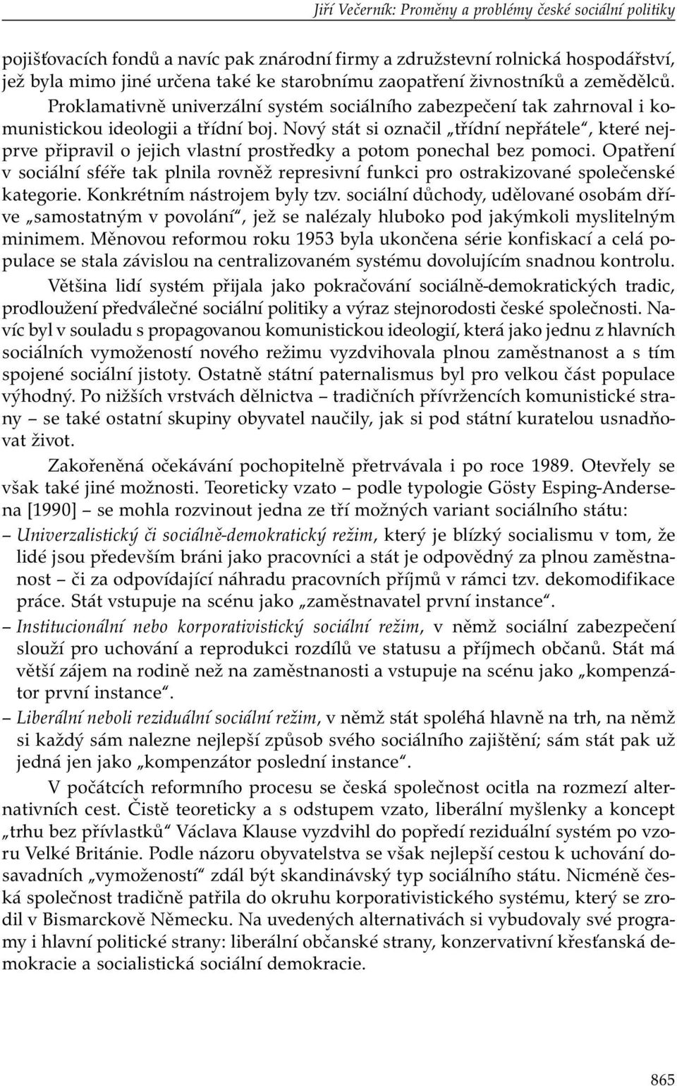 Nový stát si označil třídní nepřátele, které nejprve připravil o jejich vlastní prostředky a potom ponechal bez pomoci.