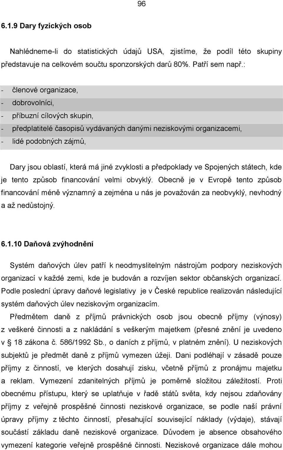 zvyklosti a předpoklady ve Spojených státech, kde je tento způsob financování velmi obvyklý.