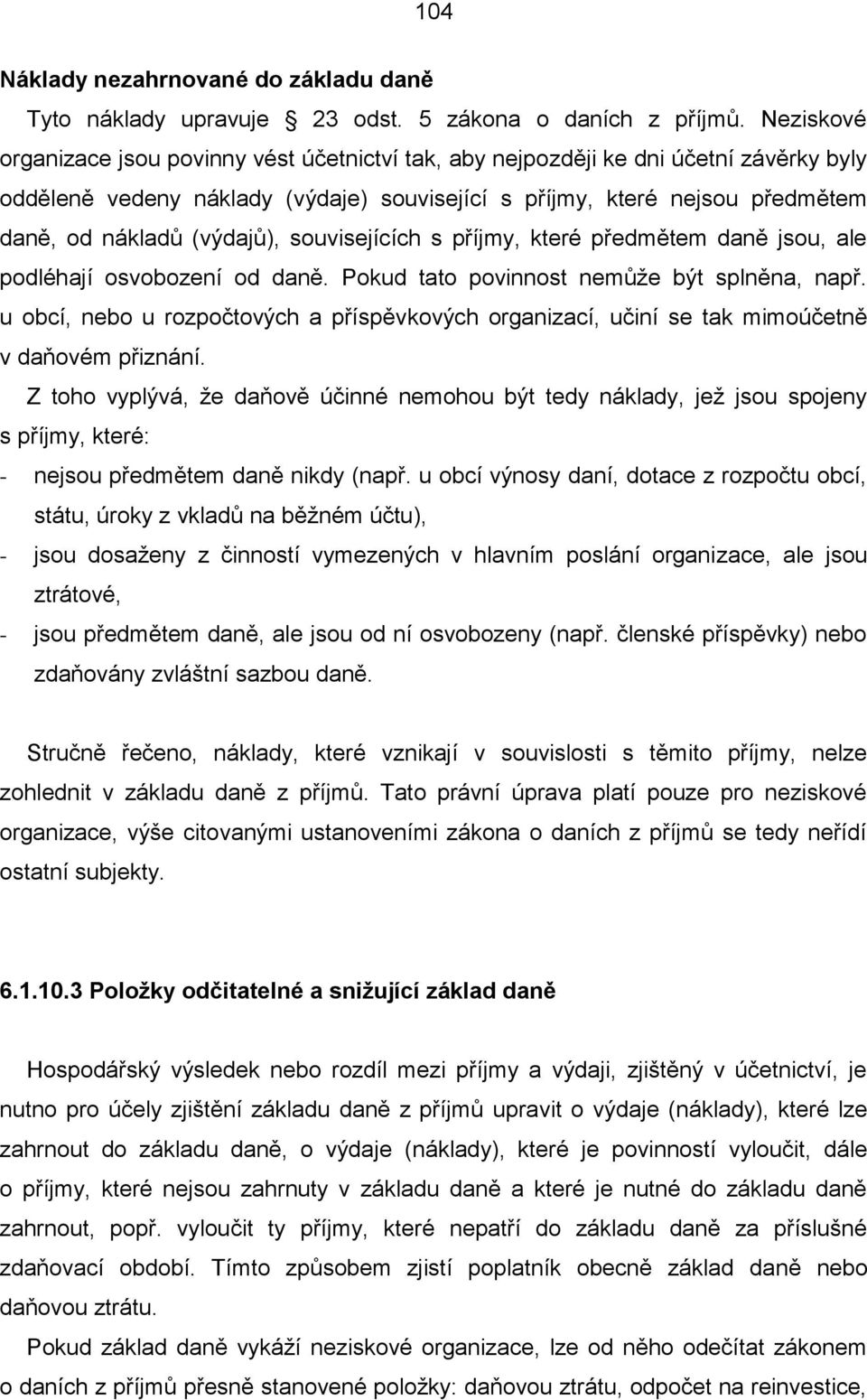 (výdajů), souvisejících s příjmy, které předmětem daně jsou, ale podléhají osvobození od daně. Pokud tato povinnost nemůže být splněna, např.