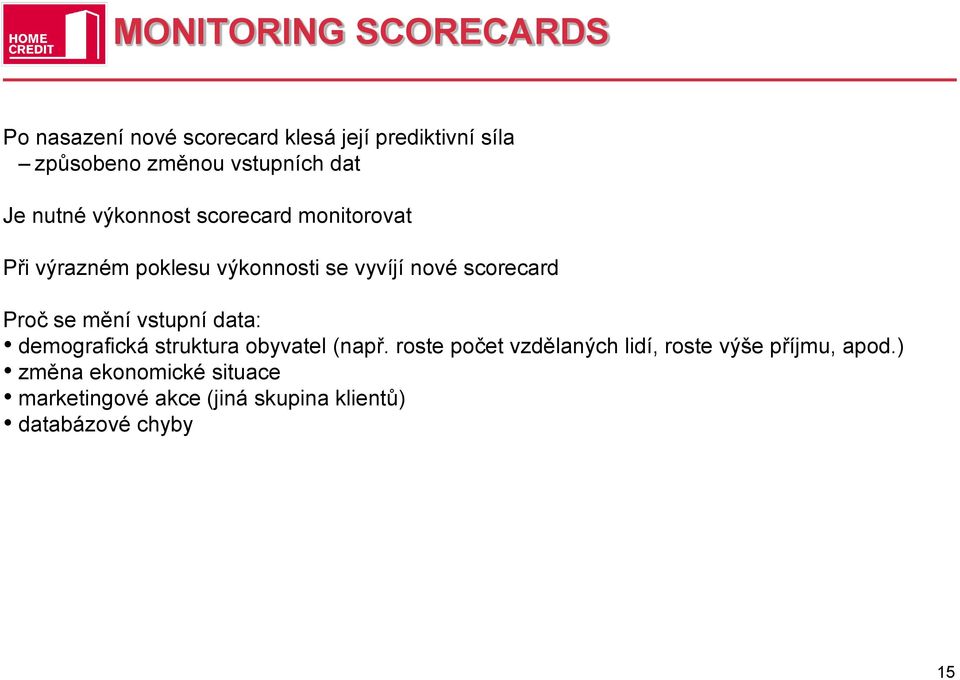 scorecard Proč se mění vstupní data: demografická struktura obyvatel (např.