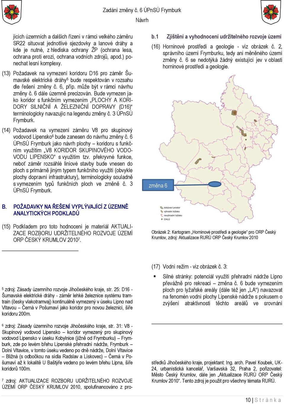 může být v rámci návrhu změny č. 6 dále územně precizován.