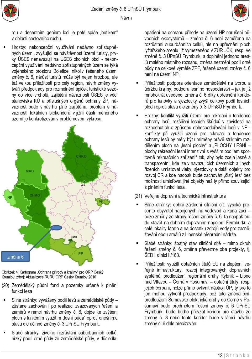 týká vojenského prostoru Boletice, nikoliv řešeného území změny č.