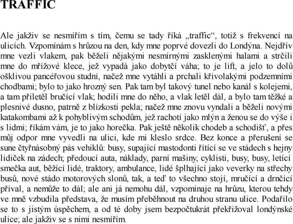 mne vytáhli a prchali křivolakými podzemními chodbami; bylo to jako hrozný sen.