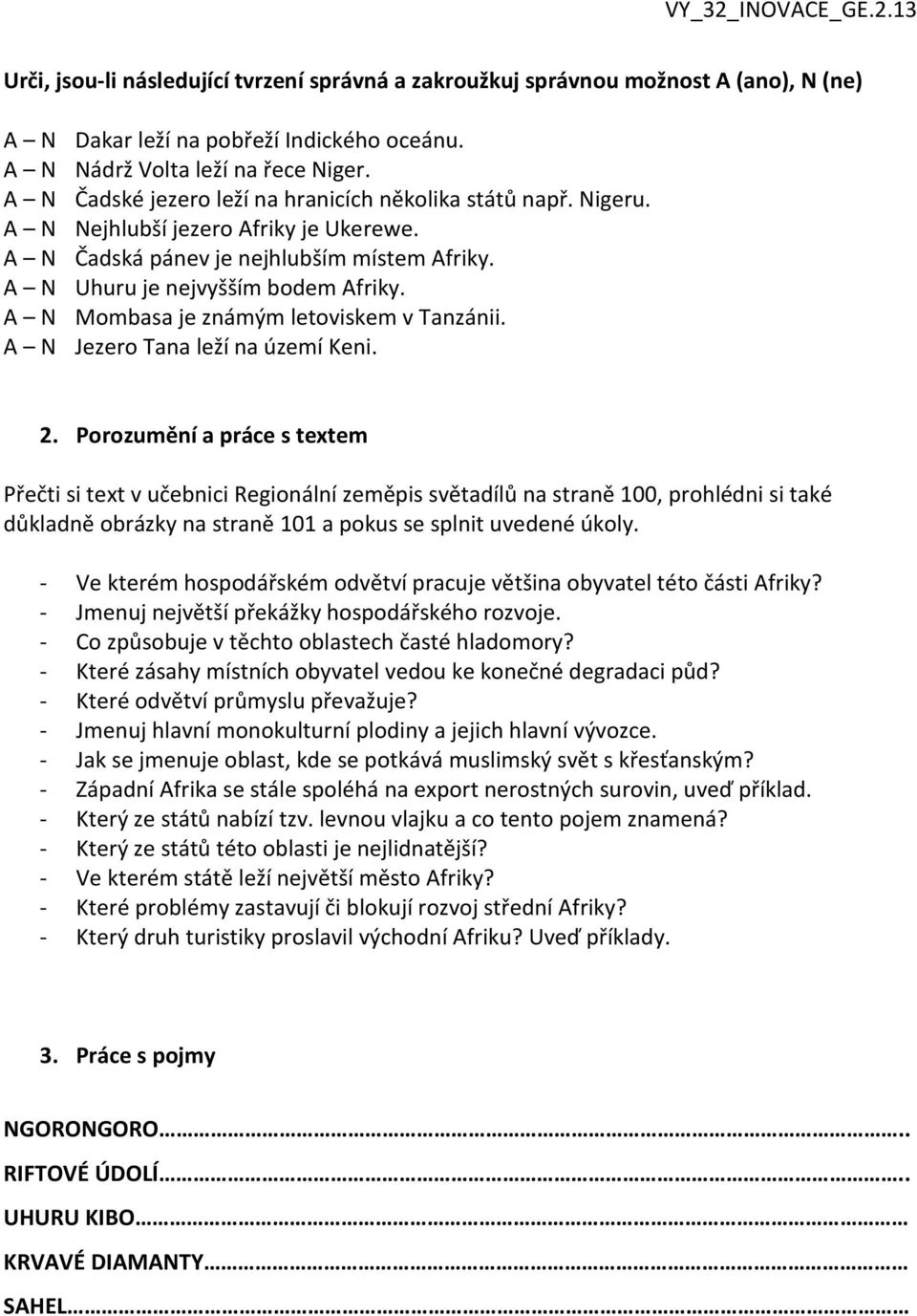 A N Mombasa je známým letoviskem v Tanzánii. A N Jezero Tana leží na území Keni. 2.