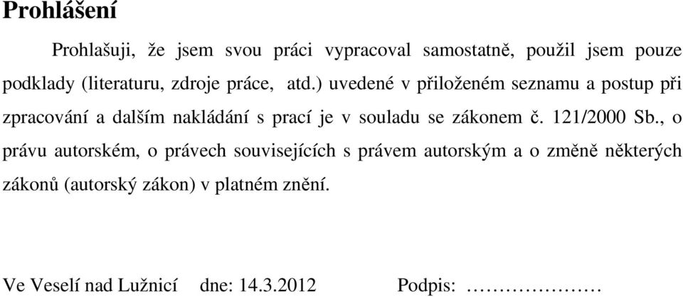 ) uvedené v přiloženém seznamu a postup při zpracování a dalším nakládání s prací je v souladu se