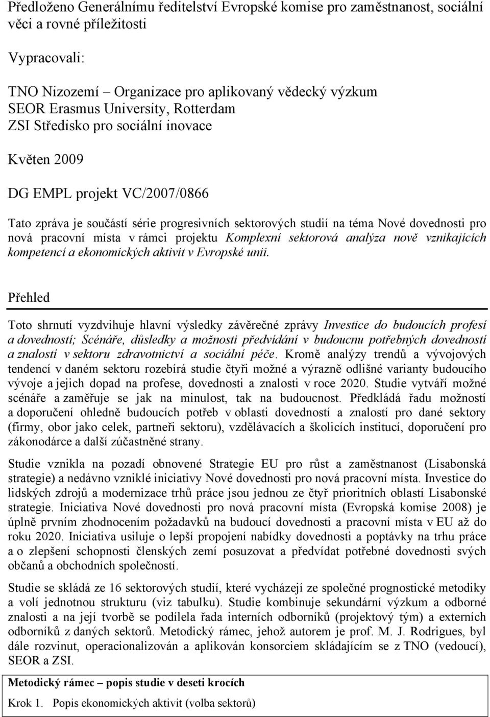 rámci projektu Komplexní sektorová analýza nově vznikajících kompetencí a ekonomických aktivit v Evropské unii.