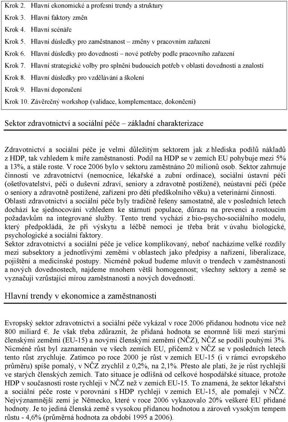 Hlavní důsledky pro vzdělávání a školení Krok 9. Hlavní doporučení Krok 10.