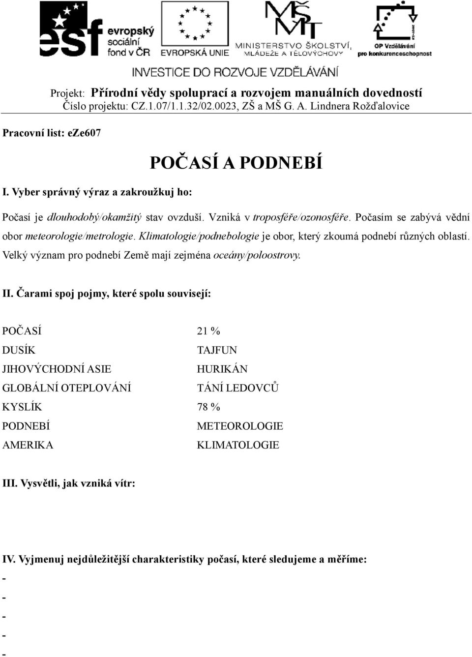 Velký význam pro podnebí Země mají zejména oceány/poloostrovy. II.