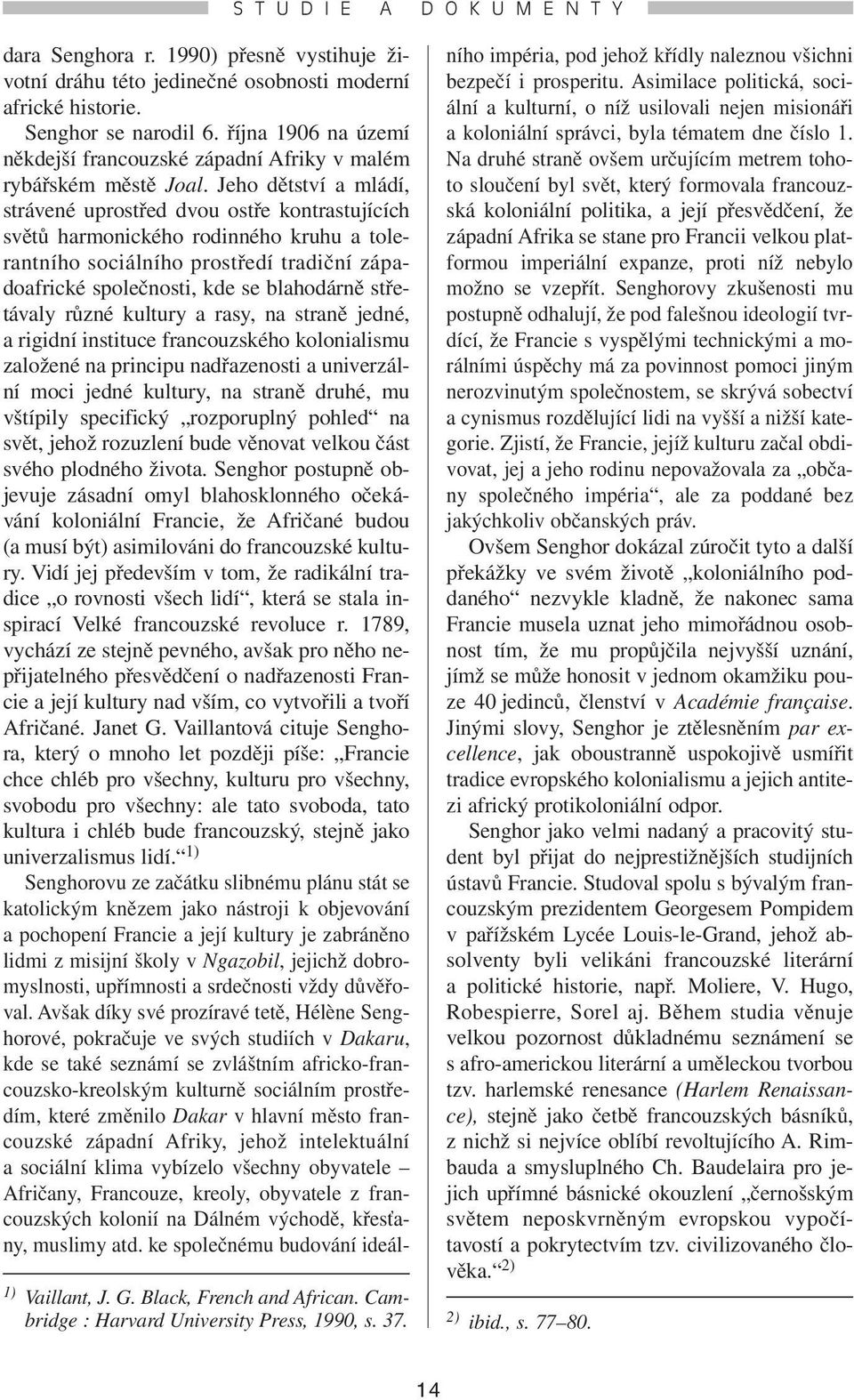 Jeho dětství a mládí, strávené uprostřed dvou ostře kontrastujících světů harmonického rodinného kruhu a tolerantního sociálního prostředí tradiční západoafrické společnosti, kde se blahodárně