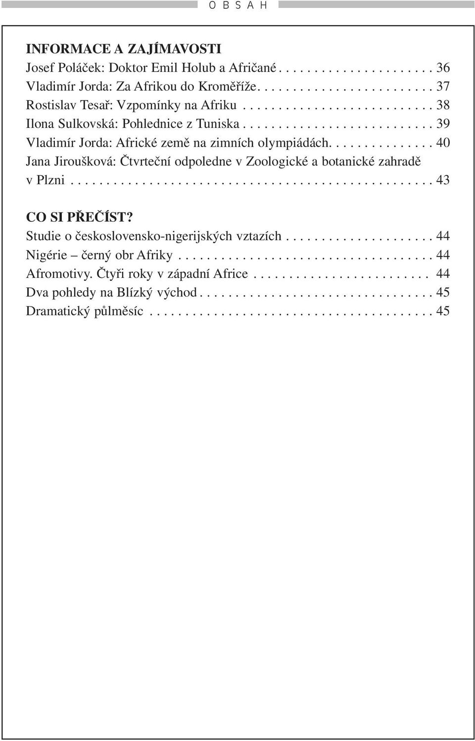 .............. 40 Jana Jiroušková: Čtvrteční odpoledne v Zoologické a botanické zahradě v Plzni................................................... 43 CO SI PŘEČÍST?