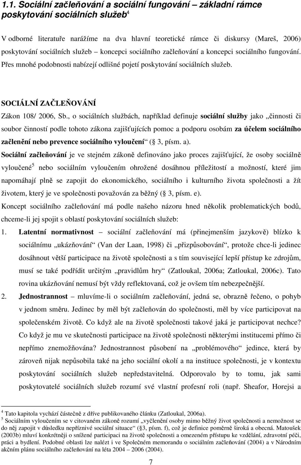 SOCIÁLNÍ ZAČLEŇOVÁNÍ Zákon 108/ 2006, Sb.