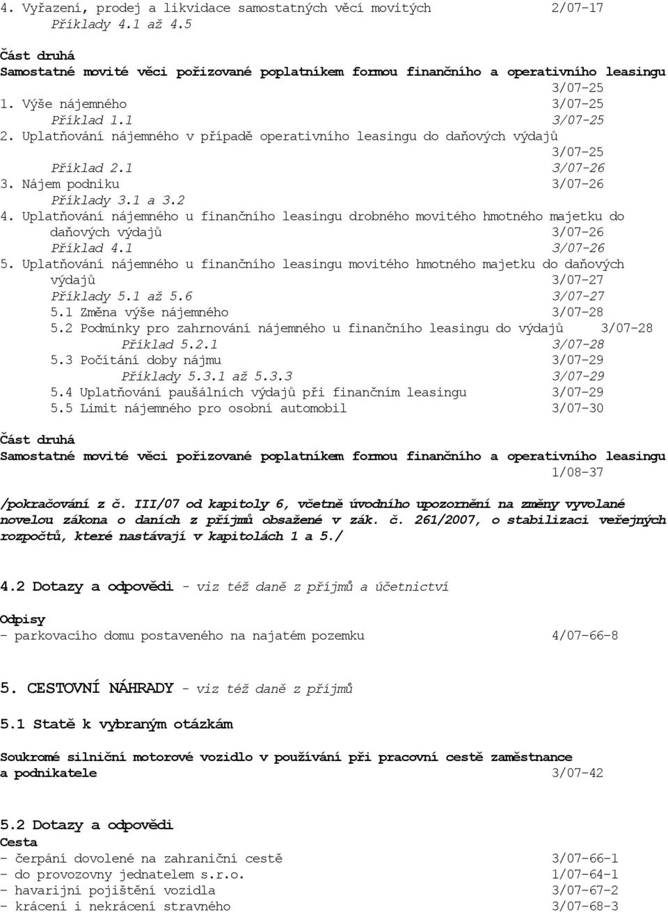 Uplatňování nájemného u finančního leasingu drobného movitého hmotného majetku do daňových výdajů 3/07-26 Příklad 4.1 3/07-26 5.