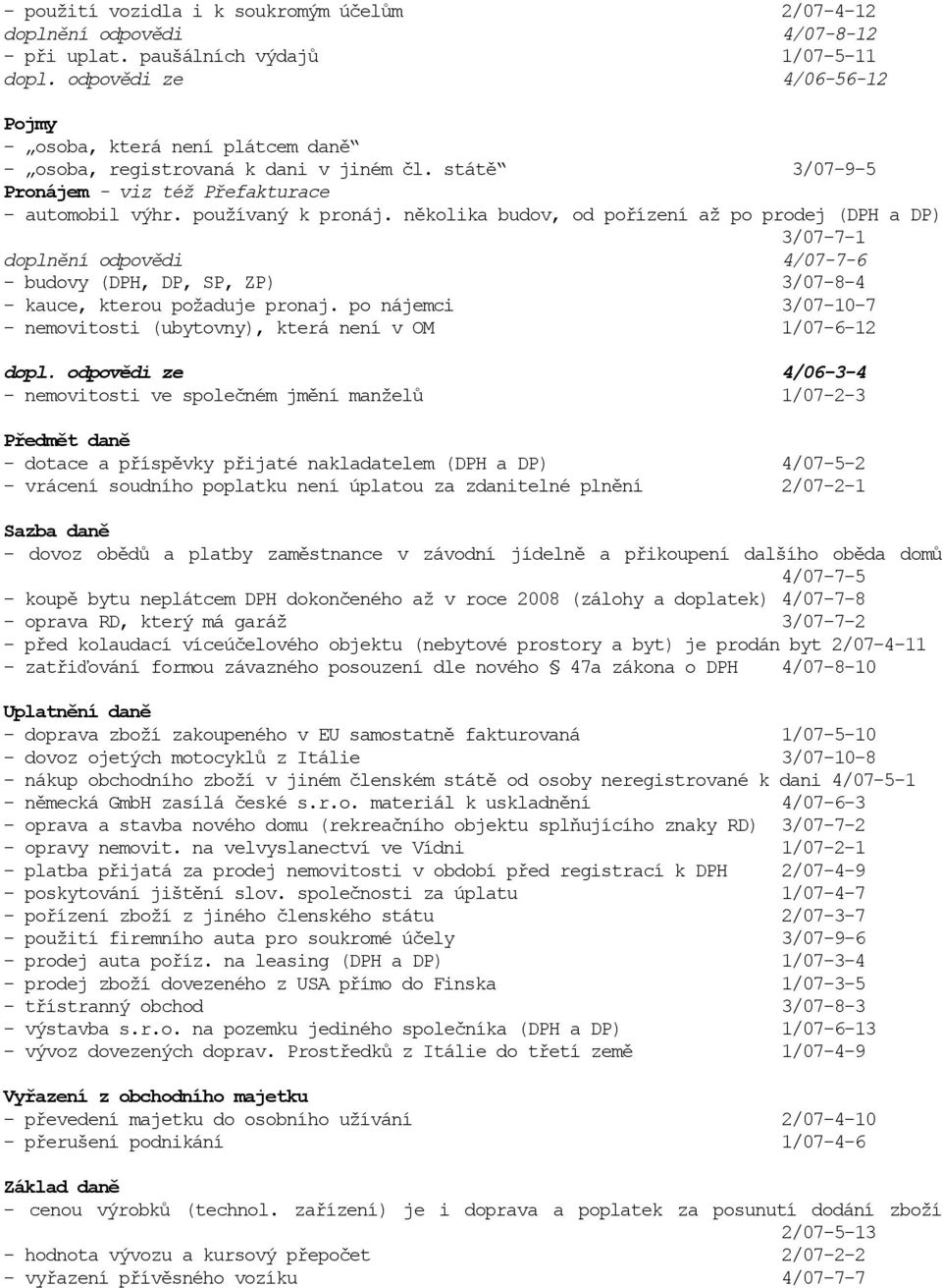 několika budov, od pořízení až po prodej (DPH a DP) 3/07-7-1 doplnění odpovědi 4/07-7-6 - budovy (DPH, DP, SP, ZP) 3/07-8-4 - kauce, kterou požaduje pronaj.