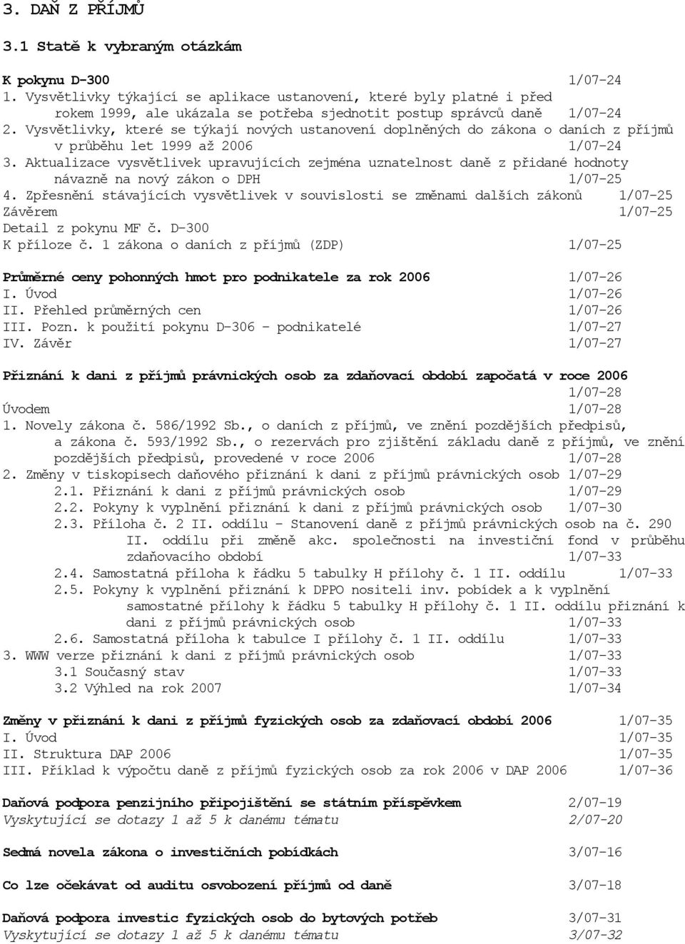 Vysvětlivky, které se týkají nových ustanovení doplněných do zákona o daních z příjmů v průběhu let 1999 až 2006 1/07-24 3.