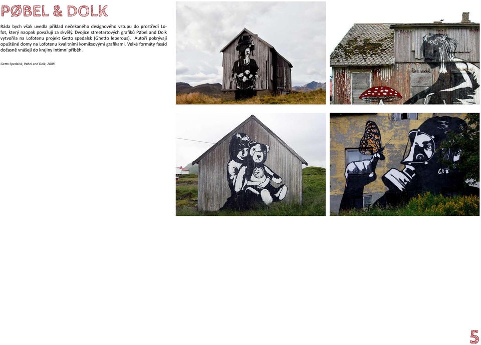 Dvojice streetartových grafiků Pøbel and Dolk vytvořila na Lofotenu projekt Getto spedalsk (Ghetto