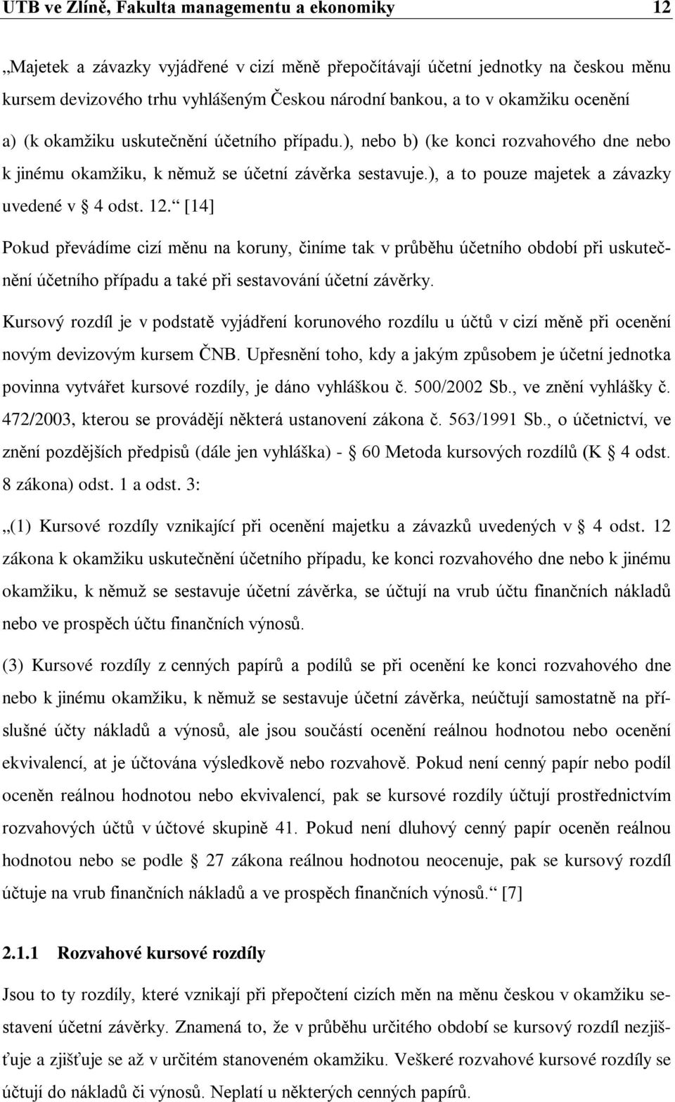 ), a to pouze majetek a závazky uvedené v 4 odst. 12.