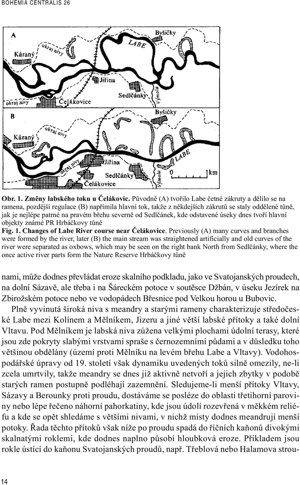 severnì od Sedlèánek, kde odstavené úseky dnes tvoøí hlavní objekty známé PR Hrbáèkovy tùnì ig. 1. Changes of Labe River course near Èelákovice.