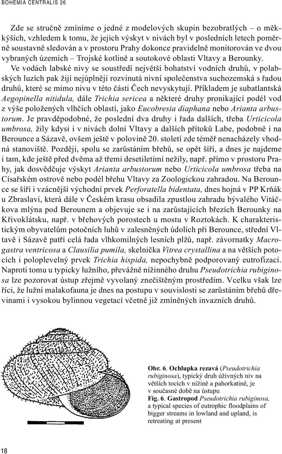 Ve vodách labské nivy se soustøedí nejvìtší bohatství vodních druhù, v polabských luzích pak žijí nejúplnìji rozvinutá nivní spoleèenstva suchozemská s øadou druhù, které se mimo nivu v této èásti