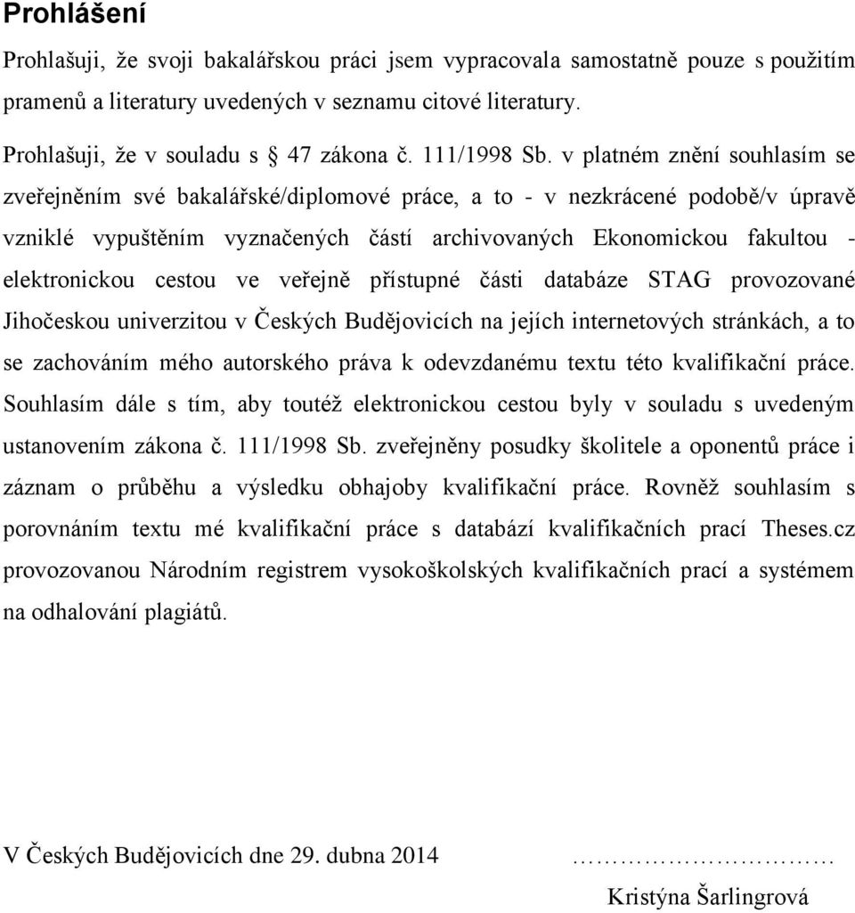 v platném znění souhlasím se zveřejněním své bakalářské/diplomové práce, a to - v nezkrácené podobě/v úpravě vzniklé vypuštěním vyznačených částí archivovaných Ekonomickou fakultou - elektronickou