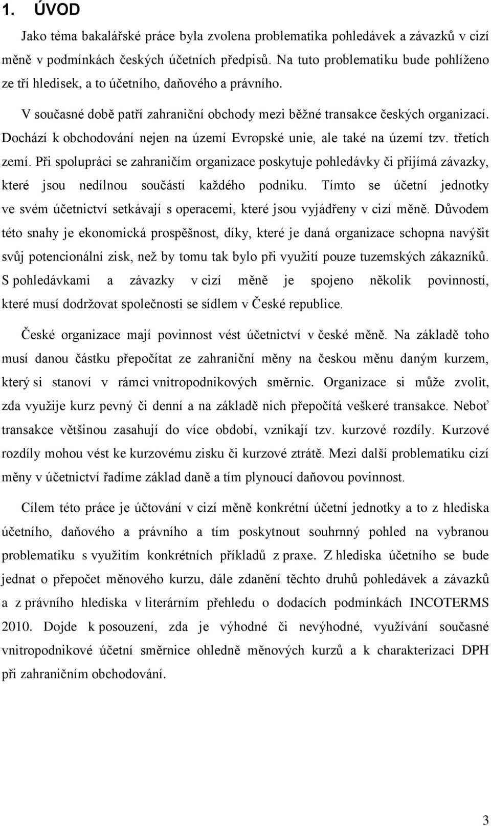 Dochází k obchodování nejen na území Evropské unie, ale také na území tzv. třetích zemí.