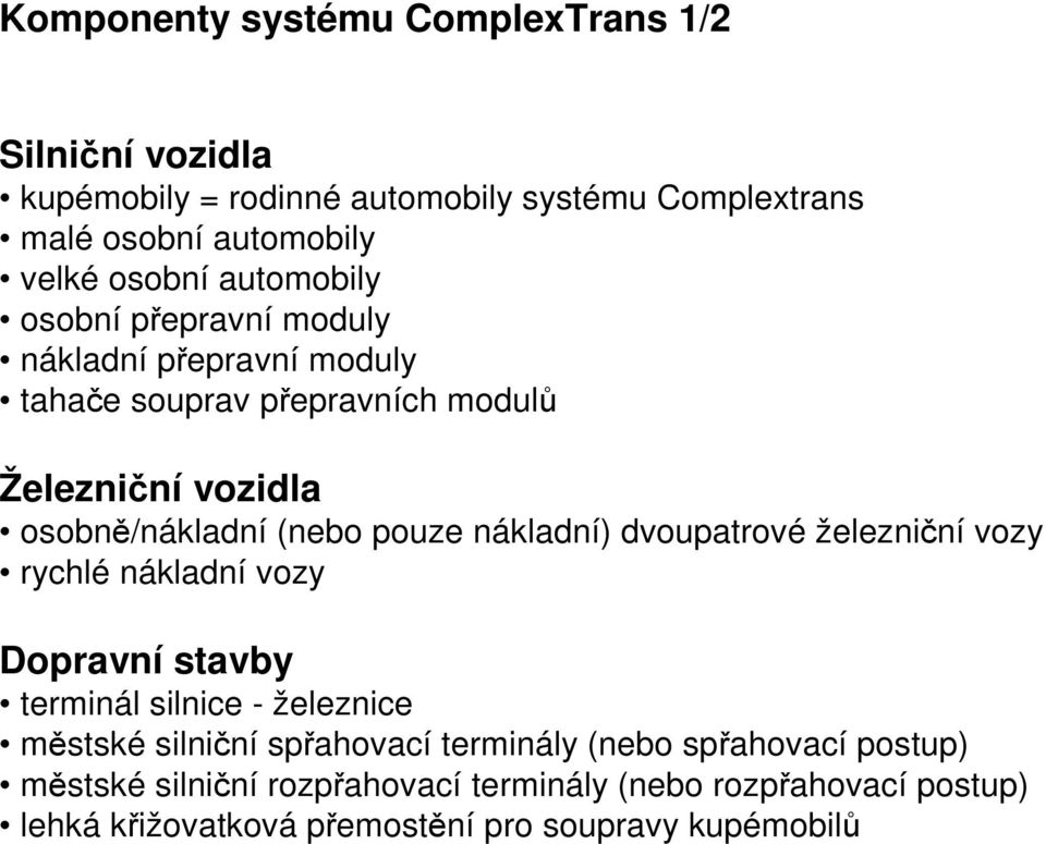 nákladní) dvoupatrové železniční vozy rychlé nákladní vozy Dopravní stavby terminál silnice - železnice městské silniční spřahovací terminály