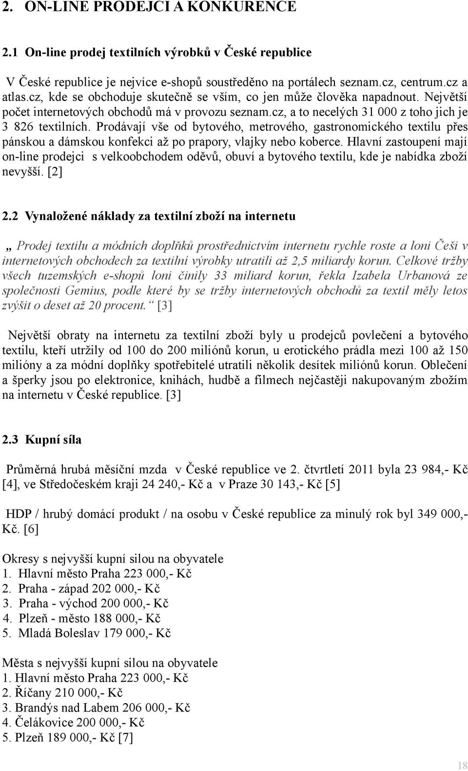 Prodávají vše od bytového, metrového, gastronomického textilu přes pánskou a dámskou konfekci až po prapory, vlajky nebo koberce.