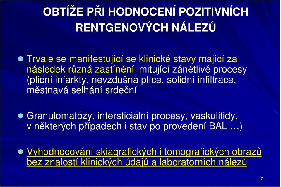 městnavá selhání srdeční Granulomatózy, intersticiální procesy, vaskulitidy, v některých případech i stav po