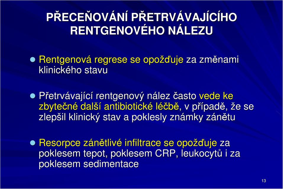 léčbě,, v případě, že e se zlepšil klinický stav a poklesly známky zánětuz Resorpce zánětlivz