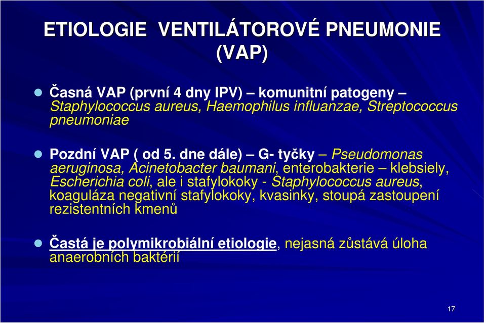 dne dále) G- tyčky Pseudomonas aeruginosa, Acinetobacter baumani, enterobakterie klebsiely, Escherichia coli, ale i