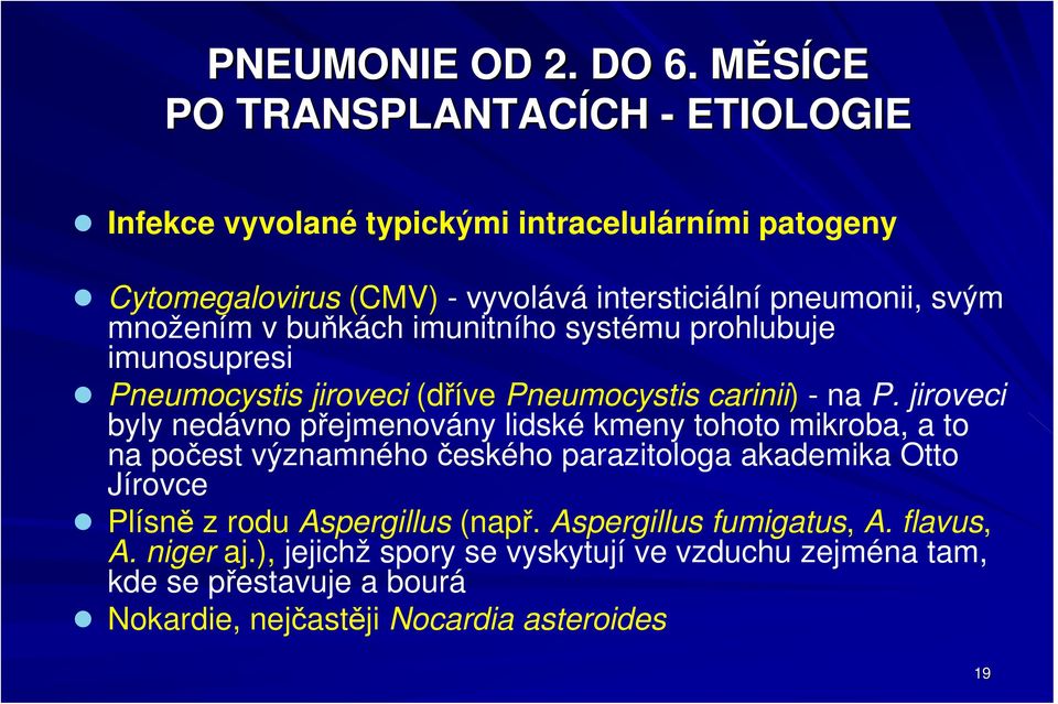 množením v buňkách imunitního systému prohlubuje imunosupresi Pneumocystis jiroveci (dříve Pneumocystis carinii) - na P.