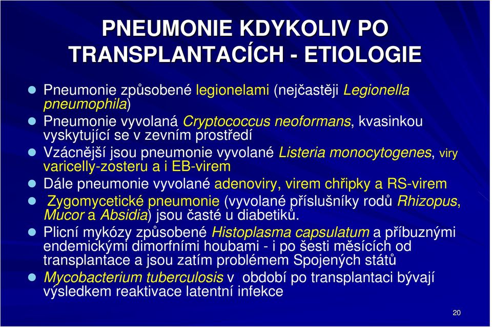 RS-virem Zygomycetické pneumonie (vyvolané příslušníky rodů Rhizopus, Mucor a Absidia) jsou časté u diabetiků.