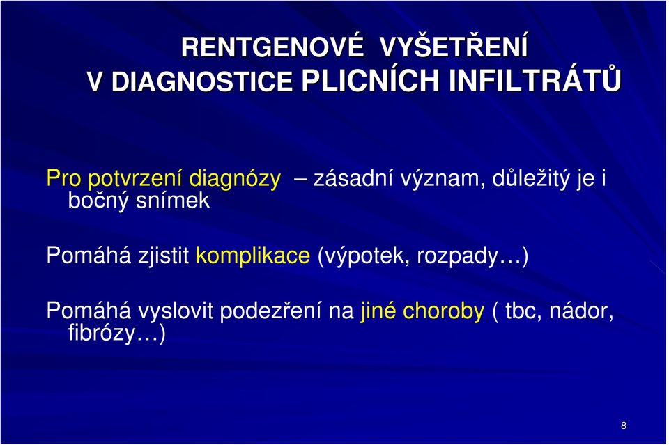 i bočný snímek Pomáhá zjistit komplikace (výpotek, rozpady )