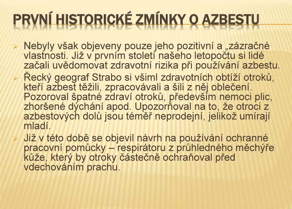 Řecký geograf Strabo si všiml zdravotních obtíží otroků, kteří azbest těžili, zpracovávali a šili z něj oblečení.