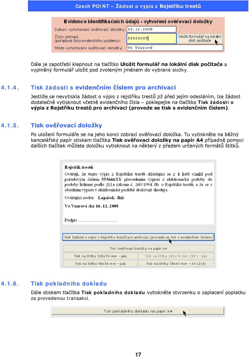 poklepejte na tlačítko Tisk žádosti o výpis z Rejstříku trestů pro archivaci (provede se tisk s evidenčním číslem). 4.1.5.