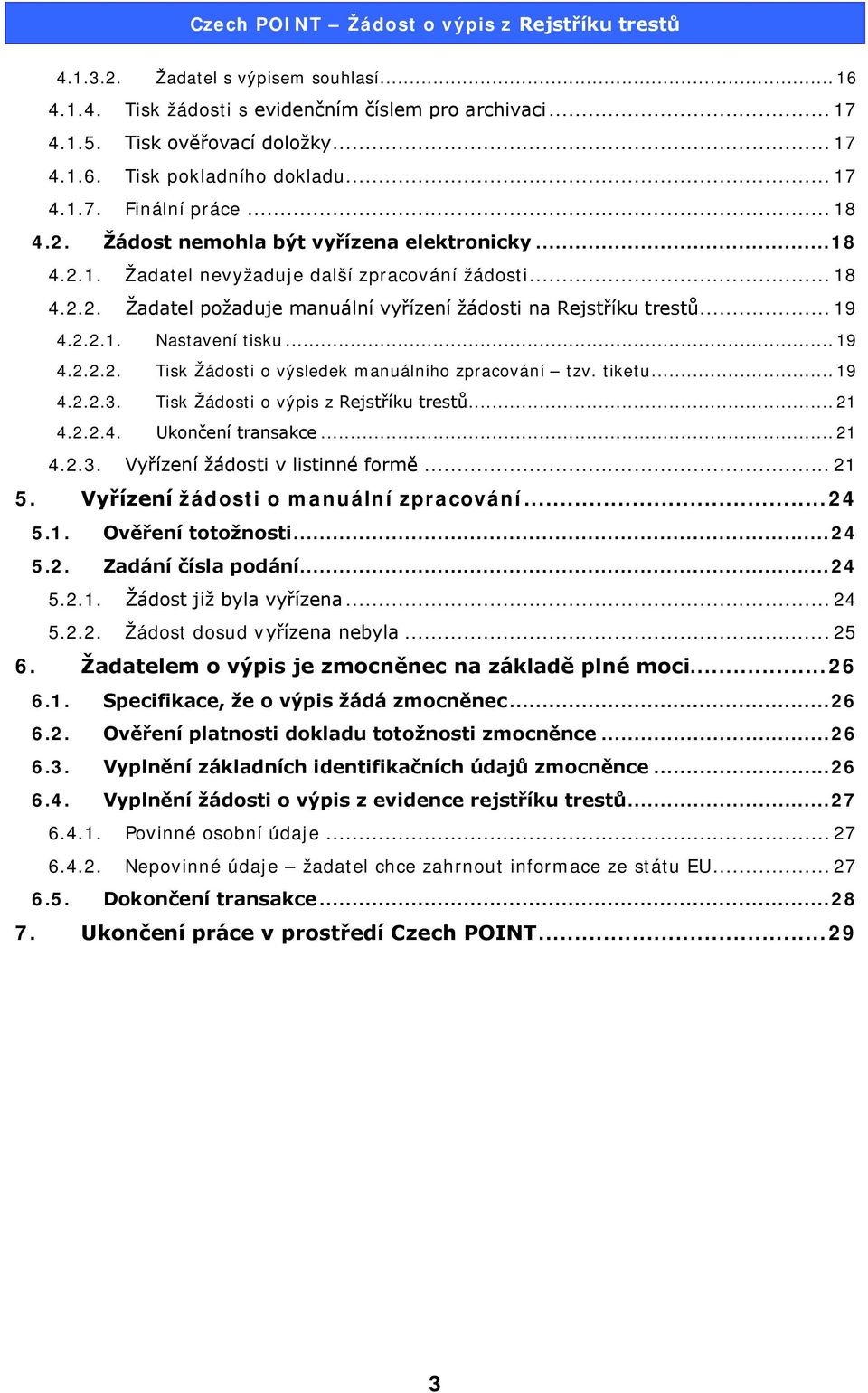 .. 19 4.2.2.2. Tisk Žádosti o výsledek manuálního zpracování tzv. tiketu... 19 4.2.2.3. Tisk Žádosti o výpis z Rejstříku trestů... 21 4.2.2.4. Ukončení transakce... 21 4.2.3. Vyřízení žádosti v listinné formě.