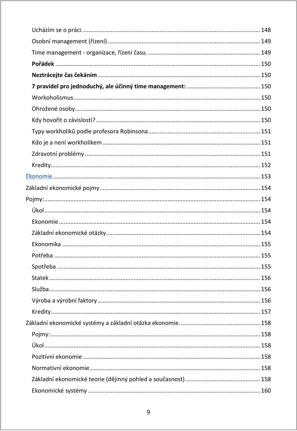 .. 151 Kdo je a není workholikem... 151 Zdravotní problémy... 151 Kredity... 152... 153 Základní ekonomické pojmy... 154 Pojmy:... 154 Úkol... 154 Ekonomie... 154 Základní ekonomické otázky.