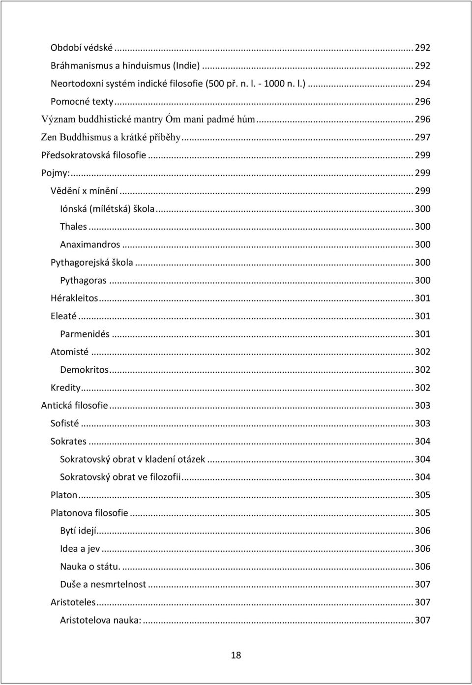 .. 300 Pythagoras... 300 Hérakleitos... 301 Eleaté... 301 Parmenidés... 301 Atomisté... 302 Demokritos... 302 Kredity... 302 Antická filosofie... 303 Sofisté... 303 Sokrates.