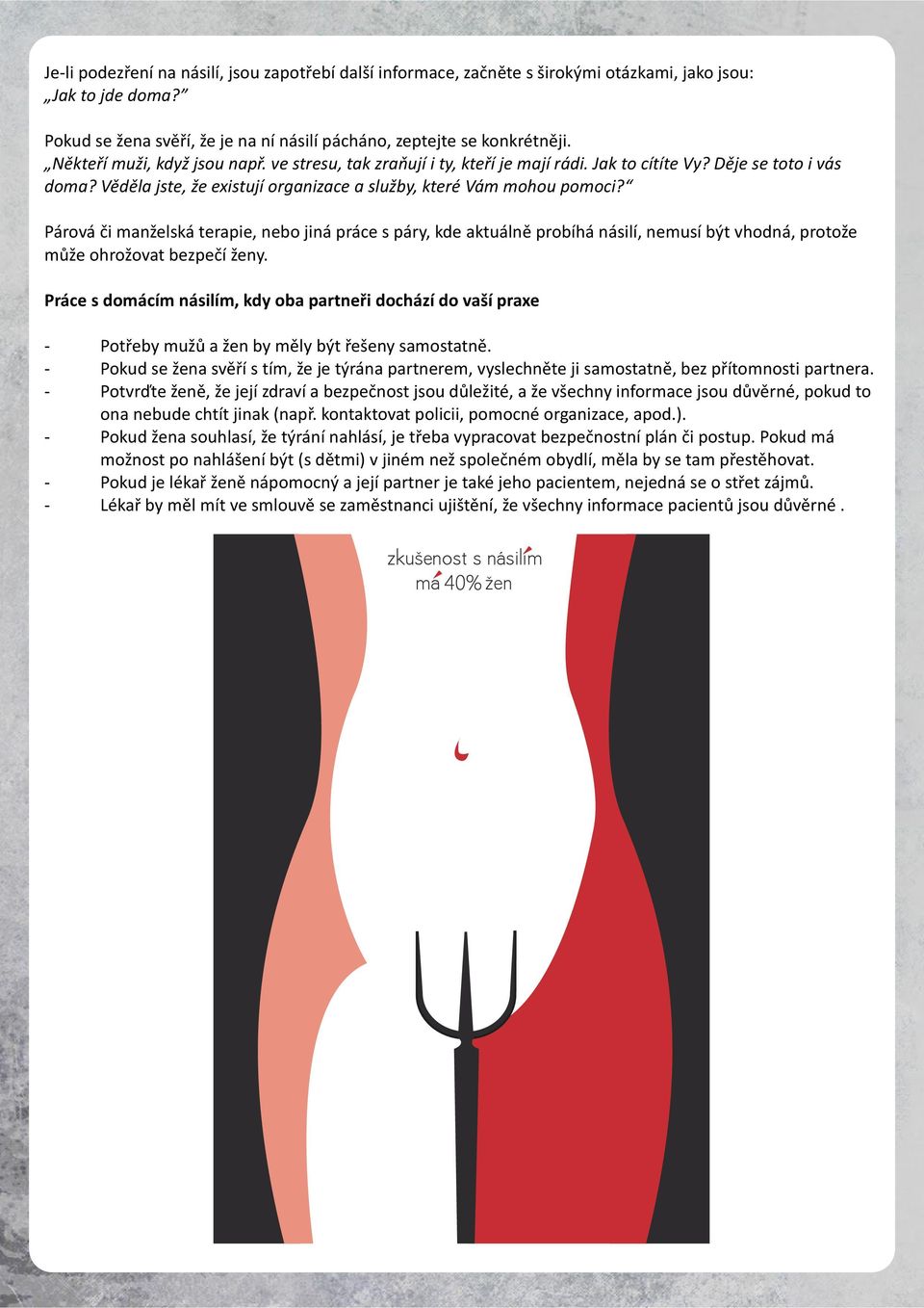 Párová či manželská terapie, nebo jiná práce s páry, kde aktuálně probíhá násilí, nemusí být vhodná, protože může ohrožovat bezpečí ženy.
