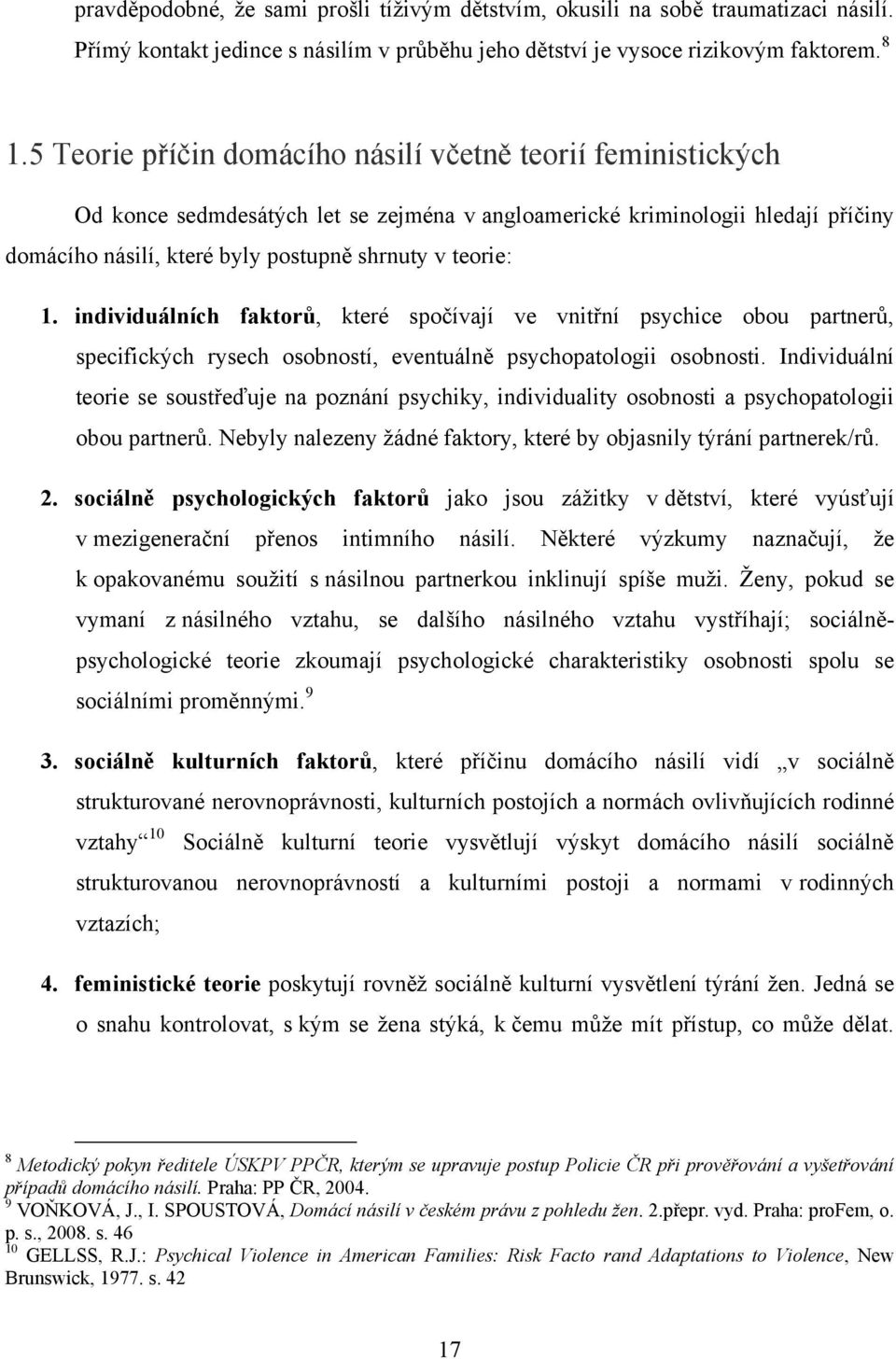 individuálních faktorŧ, které spočívají ve vnitřní psychice obou partnerů, specifických rysech osobností, eventuálně psychopatologii osobnosti.