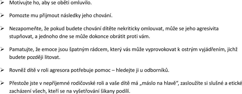 vám. Pamatujte, že emoce jsou špatným rádcem, který vás může vyprovokovat k ostrým vyjádřením, jichž budete později litovat.