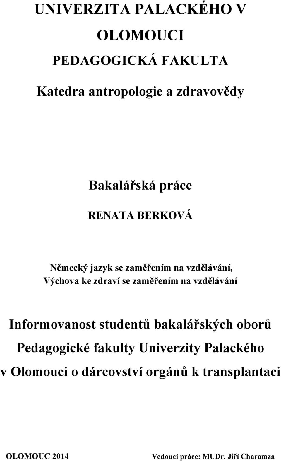 zaměřením na vzdělávání Informovanost studentů bakalářských oborů Pedagogické fakulty