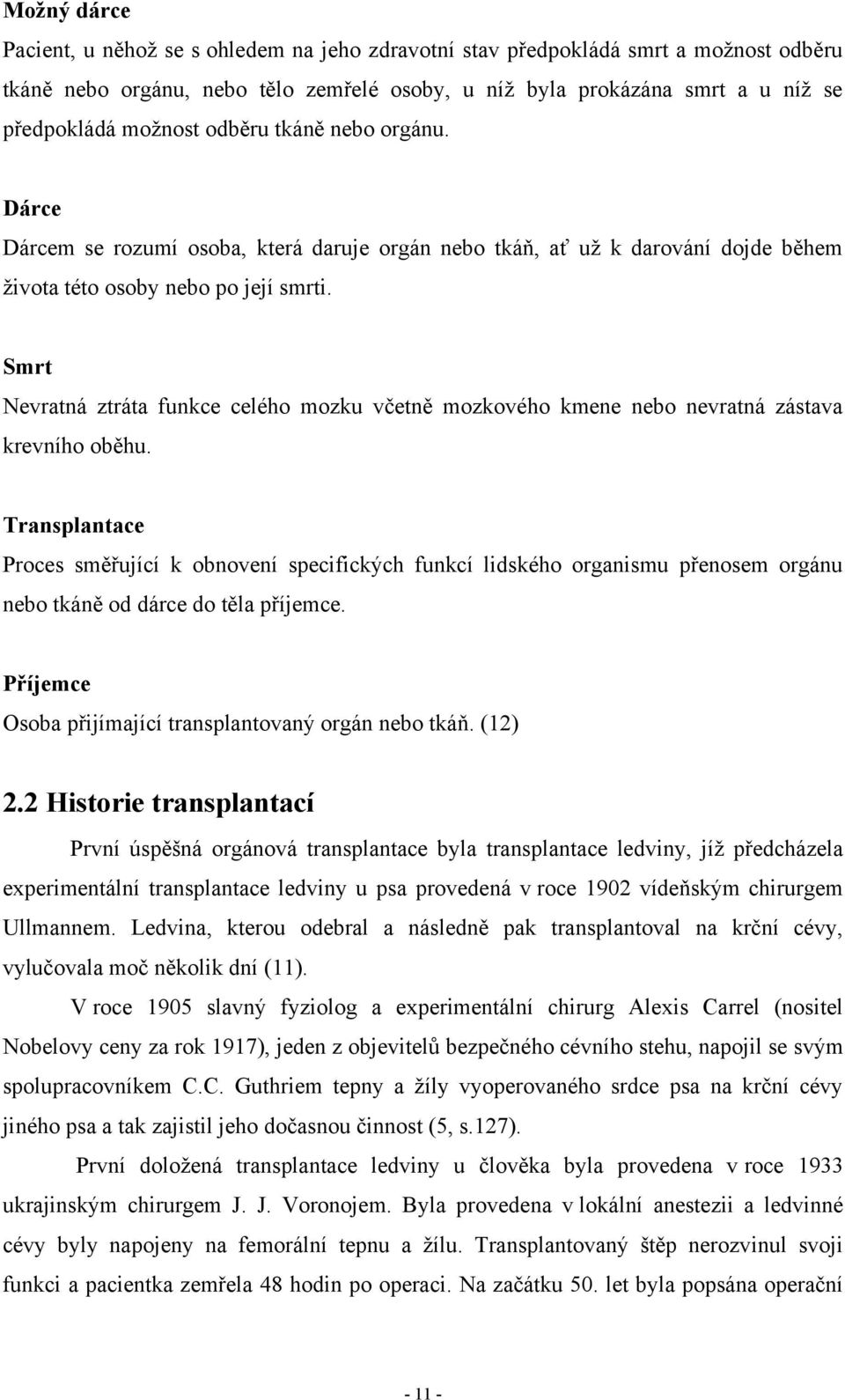 Smrt Nevratná ztráta funkce celého mozku včetně mozkového kmene nebo nevratná zástava krevního oběhu.