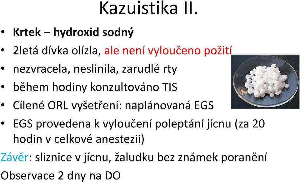 během hodiny konzultováno TIS Cílené ORL vyšetření: naplánovaná EGS EGS provedena k