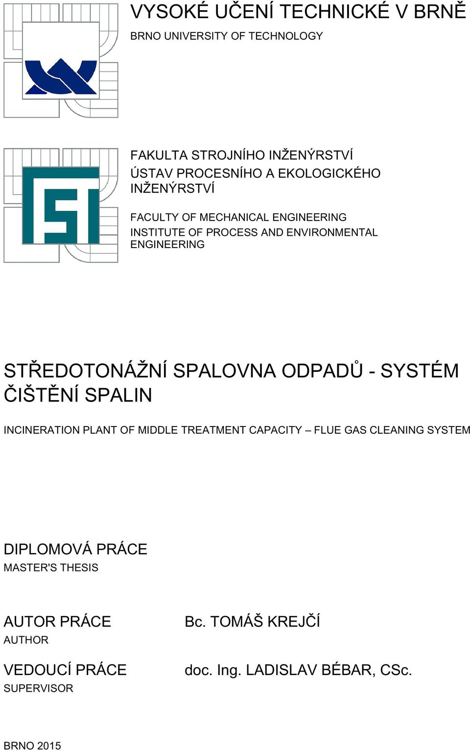 STŘEDOTONÁŽNÍ SPALOVNA ODPADŮ - SYSTÉM ČIŠTĚNÍ SPALIN INCINERATION PLANT OF MIDDLE TREATMENT CAPACITY FLUE GAS CLEANING