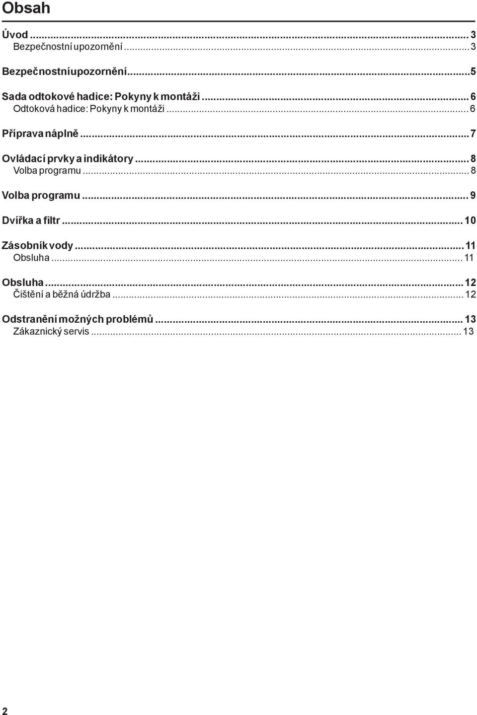 .. 8 Volba programu... 8 Volba programu... 9 Dvířka a filtr... 10 Zásobník vody... 11 Obsluha.
