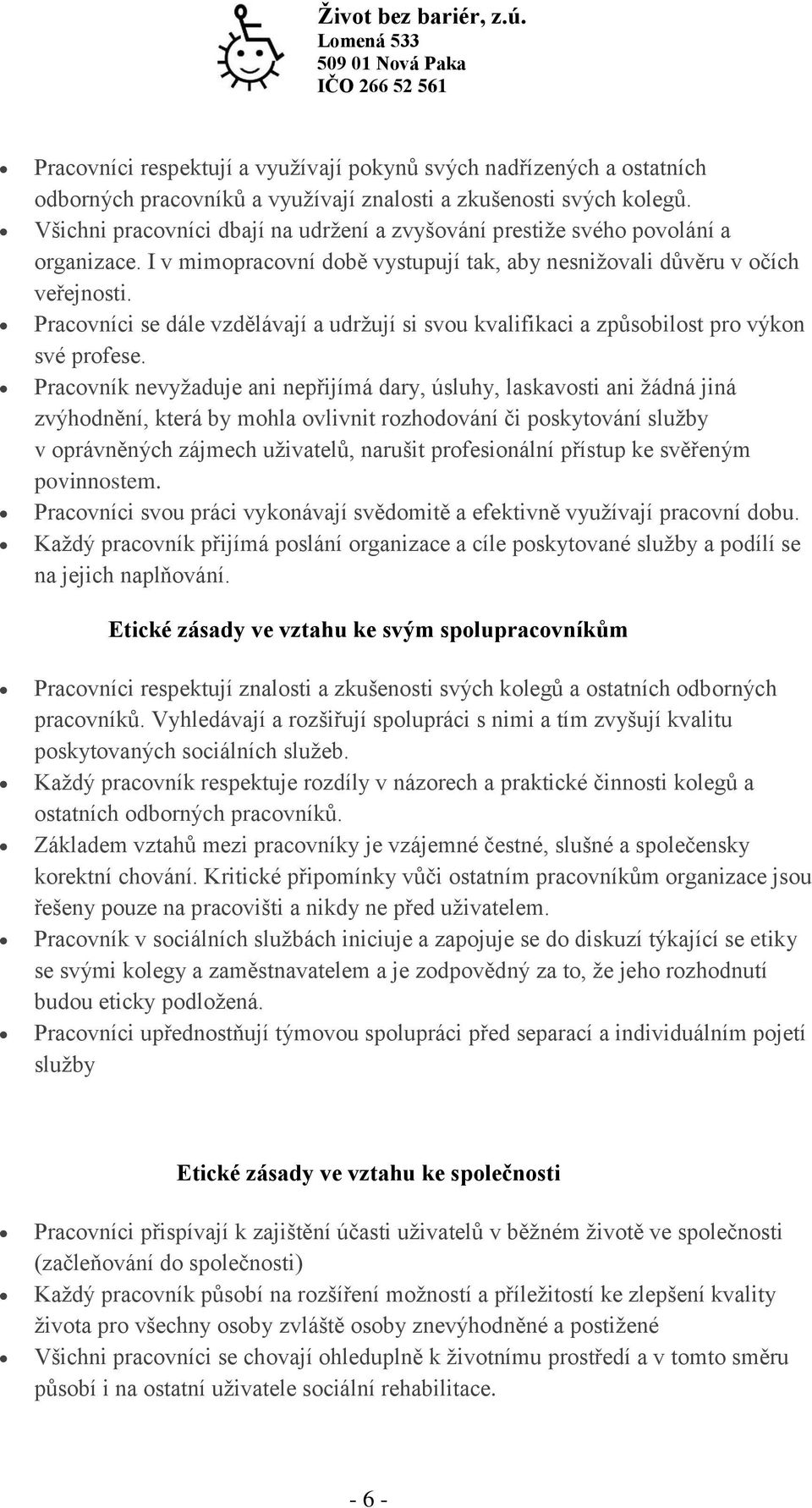 Pracovníci se dále vzdělávají a udržují si svou kvalifikaci a způsobilost pro výkon své profese.