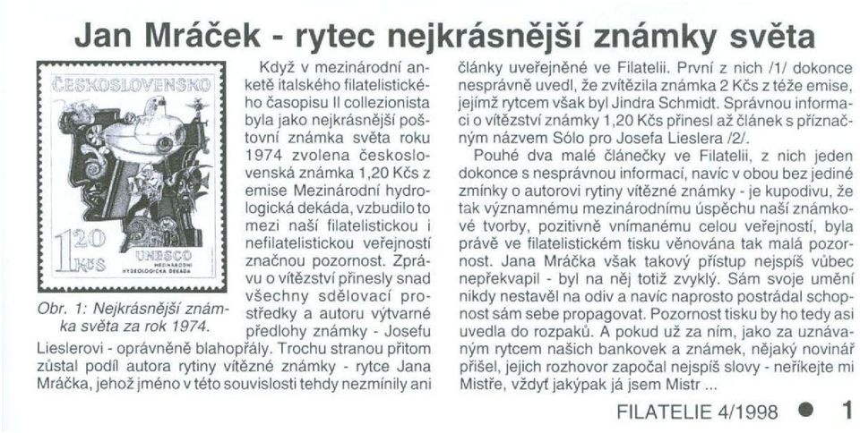 vzbudilo to mezi naší filatelistickou i nefilatelistickou veřejnosti značnou pozornost. Zprávu o vítězství přinesly snad všechny sdělovací pro Obr.